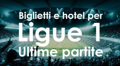 Biglietti + hotel per le ultime partite di Ligue 1 2026